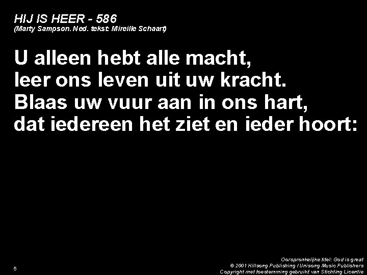 HIJ IS HEER - 586 (Marty Sampson. Ned. tekst: Mireille Schaart) U alleen hebt