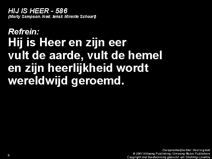 HIJ IS HEER - 586 (Marty Sampson. Ned. tekst: Mireille Schaart) Refrein: Hij is