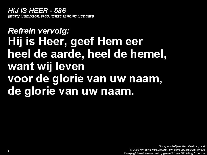 HIJ IS HEER - 586 (Marty Sampson. Ned. tekst: Mireille Schaart) Refrein vervolg: Hij