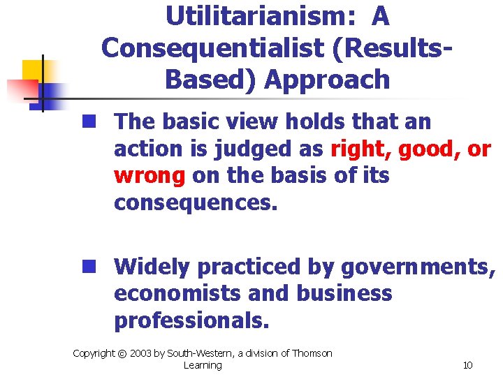 Utilitarianism: A Consequentialist (Results. Based) Approach n The basic view holds that an action