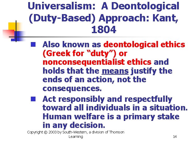Universalism: A Deontological (Duty-Based) Approach: Kant, 1804 n Also known as deontological ethics (Greek