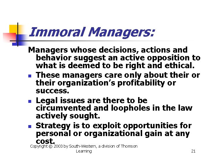 Immoral Managers: Managers whose decisions, actions and behavior suggest an active opposition to what