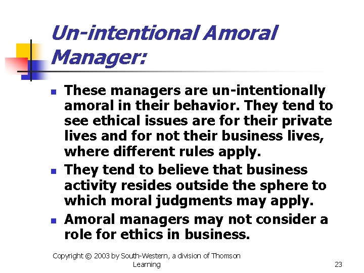 Un-intentional Amoral Manager: n n n These managers are un-intentionally amoral in their behavior.