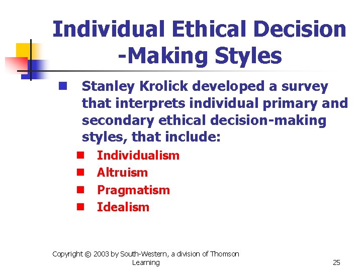 Individual Ethical Decision -Making Styles n Stanley Krolick developed a survey that interprets individual