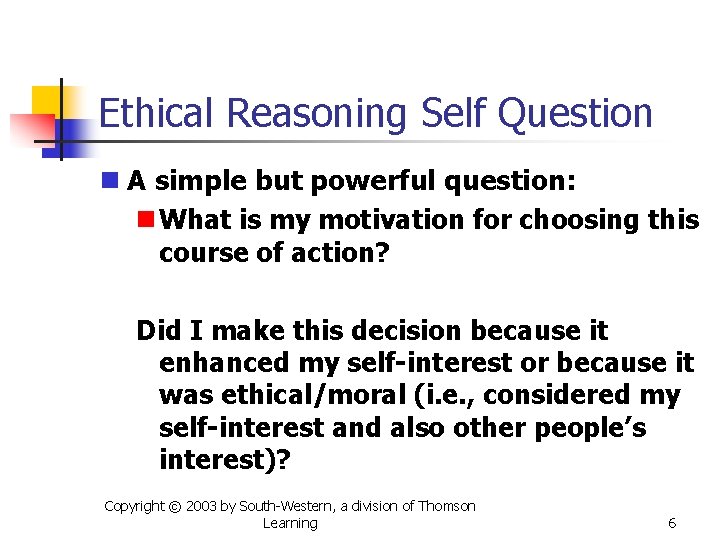 Ethical Reasoning Self Question n A simple but powerful question: n What is my
