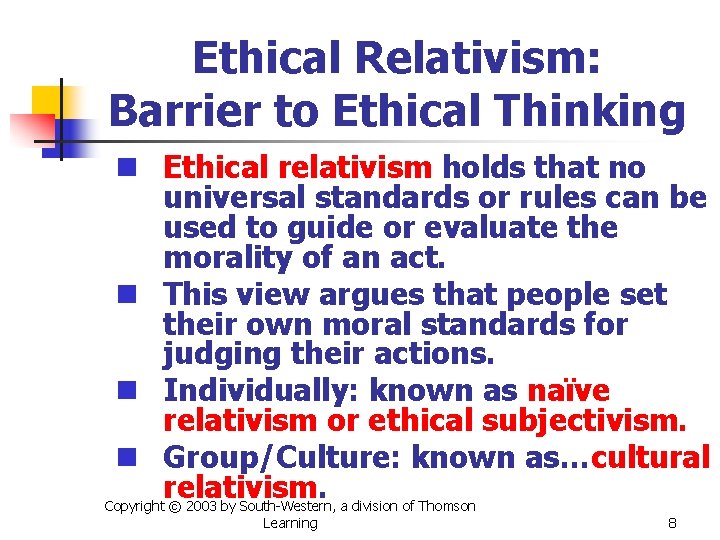 Ethical Relativism: Barrier to Ethical Thinking n Ethical relativism holds that no universal standards