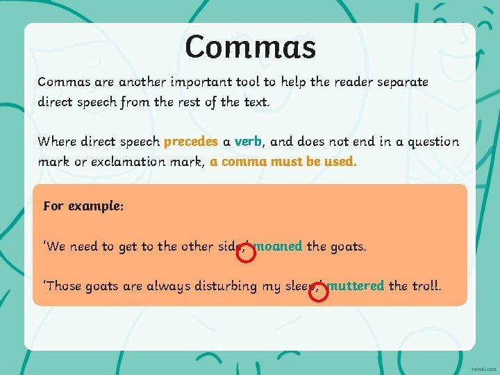Commas are another important tool to help the reader separate direct speech from the