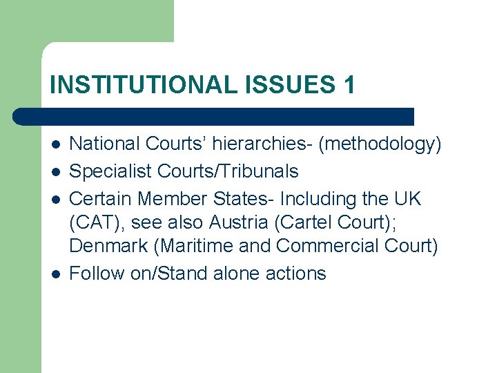 INSTITUTIONAL ISSUES 1 l l National Courts’ hierarchies- (methodology) Specialist Courts/Tribunals Certain Member States-