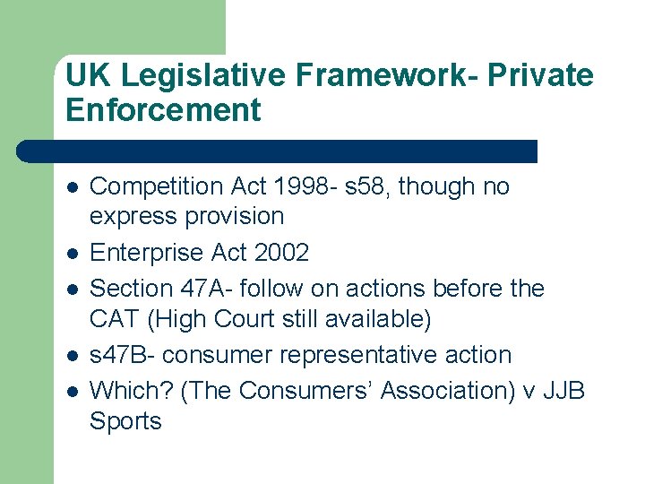 UK Legislative Framework- Private Enforcement l l l Competition Act 1998 - s 58,