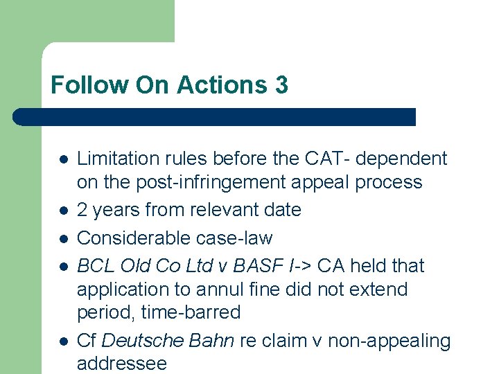 Follow On Actions 3 l l l Limitation rules before the CAT- dependent on