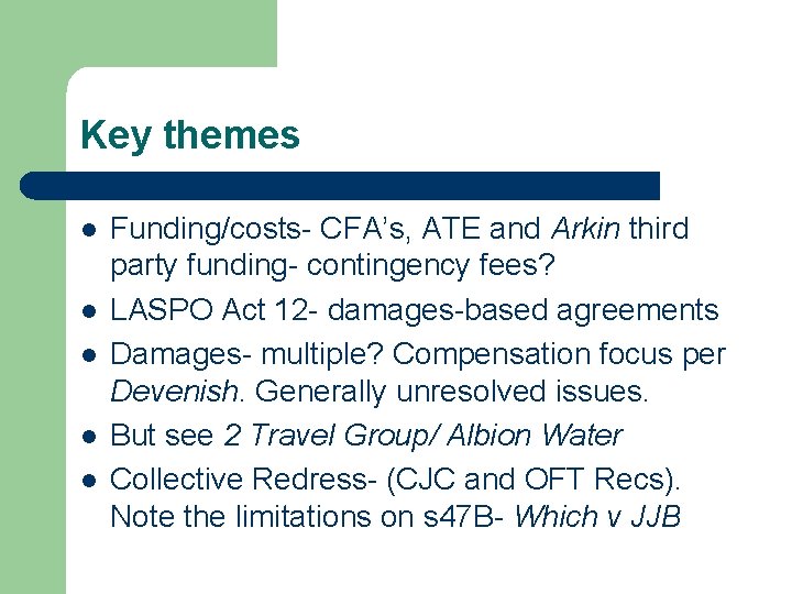 Key themes l l l Funding/costs- CFA’s, ATE and Arkin third party funding- contingency