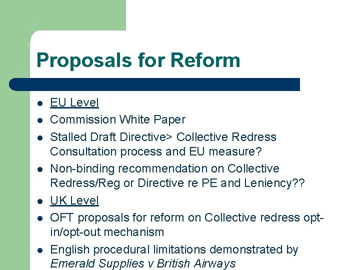 Proposals for Reform l l l l EU Level Commission White Paper Stalled Draft