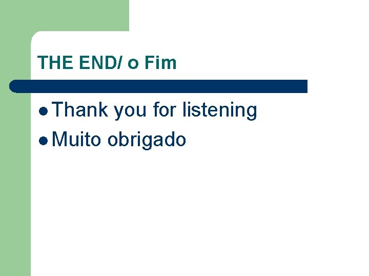 THE END/ o Fim l Thank you for listening l Muito obrigado 