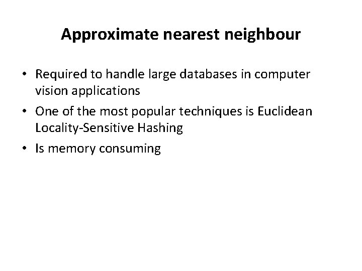 Approximate nearest neighbour • Required to handle large databases in computer vision applications •