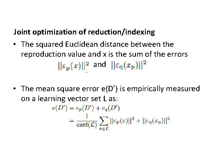 Joint optimization of reduction/indexing • The squared Euclidean distance between the reproduction value and