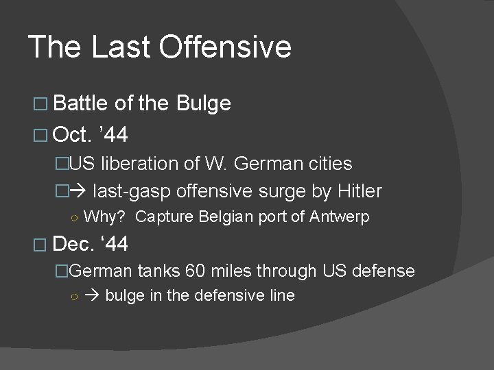 The Last Offensive � Battle of the Bulge � Oct. ’ 44 �US liberation