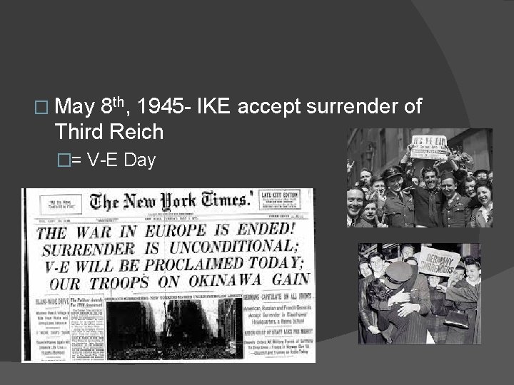 � May 8 th, 1945 - IKE accept surrender of Third Reich �= V-E