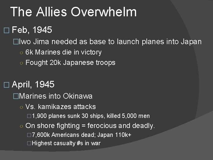 The Allies Overwhelm � Feb, 1945 �Iwo Jima needed as base to launch planes