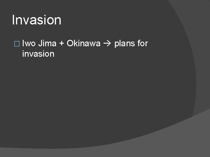 Invasion � Iwo Jima + Okinawa plans for invasion 