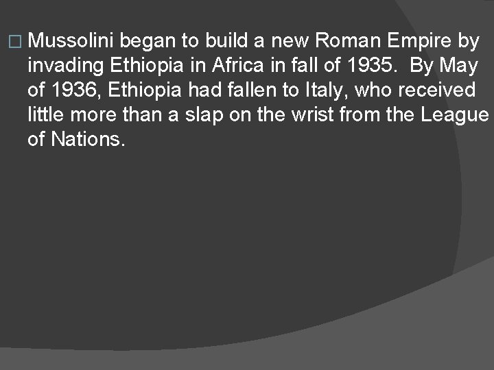 � Mussolini began to build a new Roman Empire by invading Ethiopia in Africa
