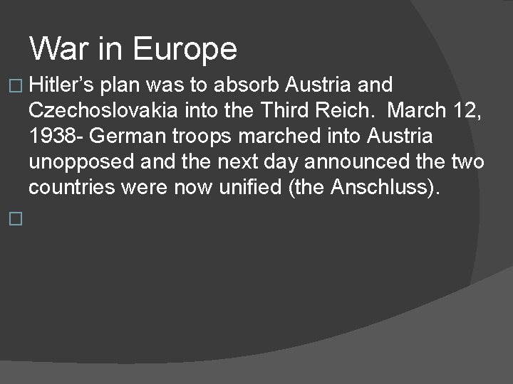 War in Europe � Hitler’s plan was to absorb Austria and Czechoslovakia into the