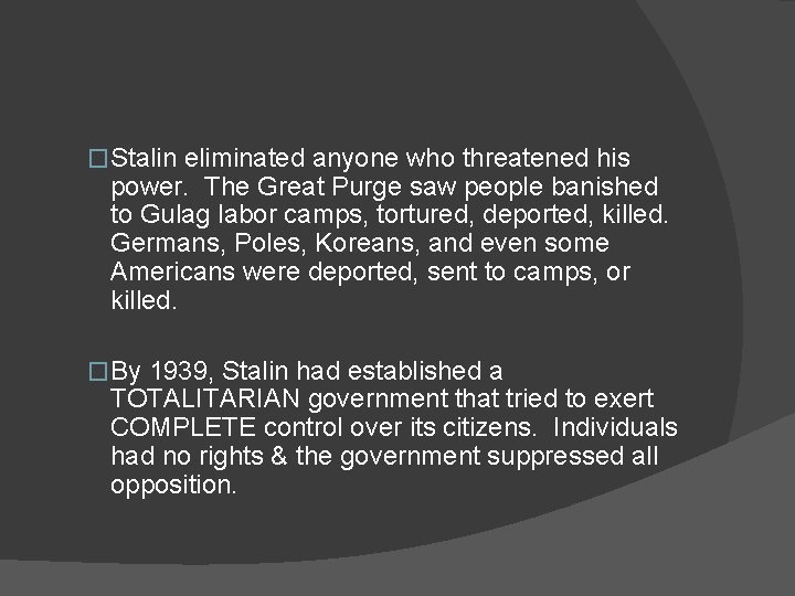 �Stalin eliminated anyone who threatened his power. The Great Purge saw people banished to