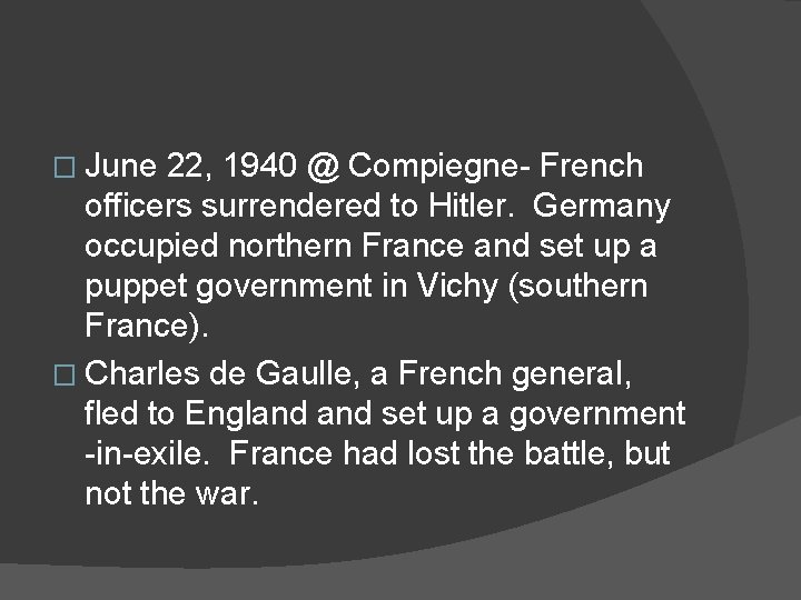 � June 22, 1940 @ Compiegne- French officers surrendered to Hitler. Germany occupied northern