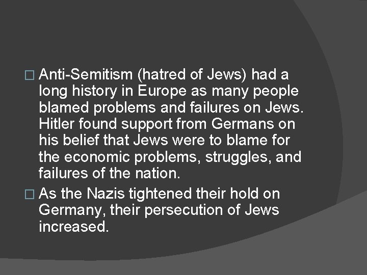 � Anti-Semitism (hatred of Jews) had a long history in Europe as many people