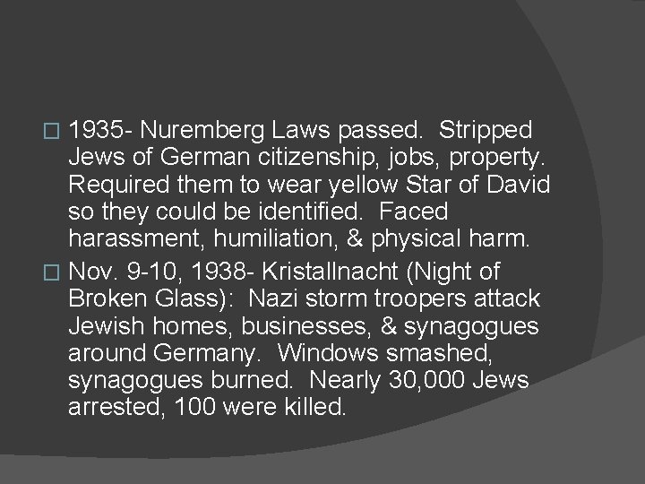 1935 - Nuremberg Laws passed. Stripped Jews of German citizenship, jobs, property. Required them