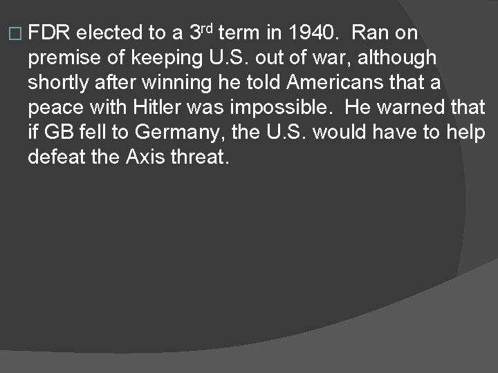 � FDR elected to a 3 rd term in 1940. Ran on premise of
