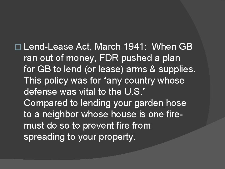 � Lend-Lease Act, March 1941: When GB ran out of money, FDR pushed a