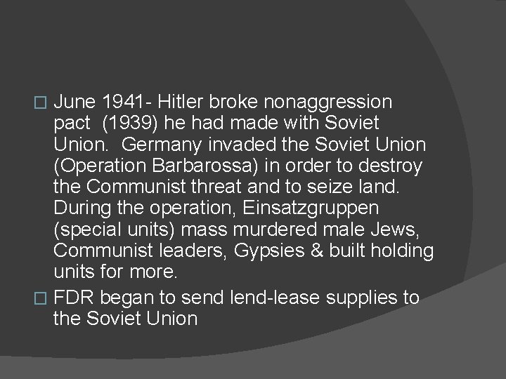 June 1941 - Hitler broke nonaggression pact (1939) he had made with Soviet Union.
