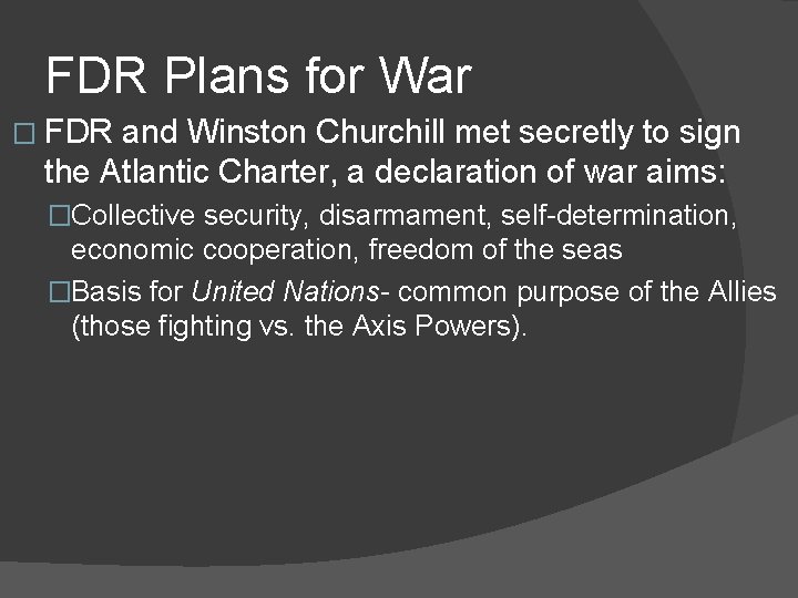 FDR Plans for War � FDR and Winston Churchill met secretly to sign the