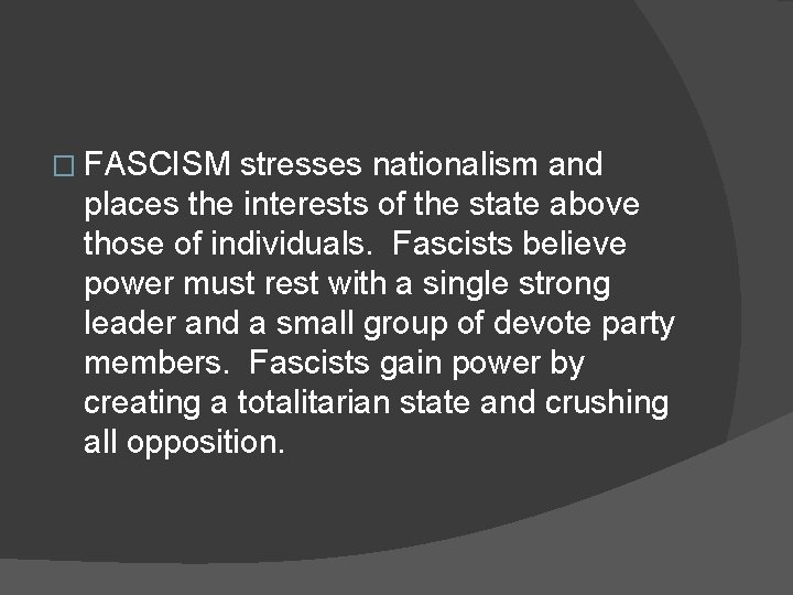 � FASCISM stresses nationalism and places the interests of the state above those of
