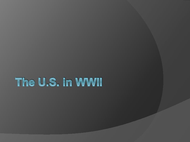 The U. S. in WWII 