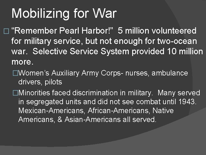 Mobilizing for War � “Remember Pearl Harbor!” 5 million volunteered for military service, but