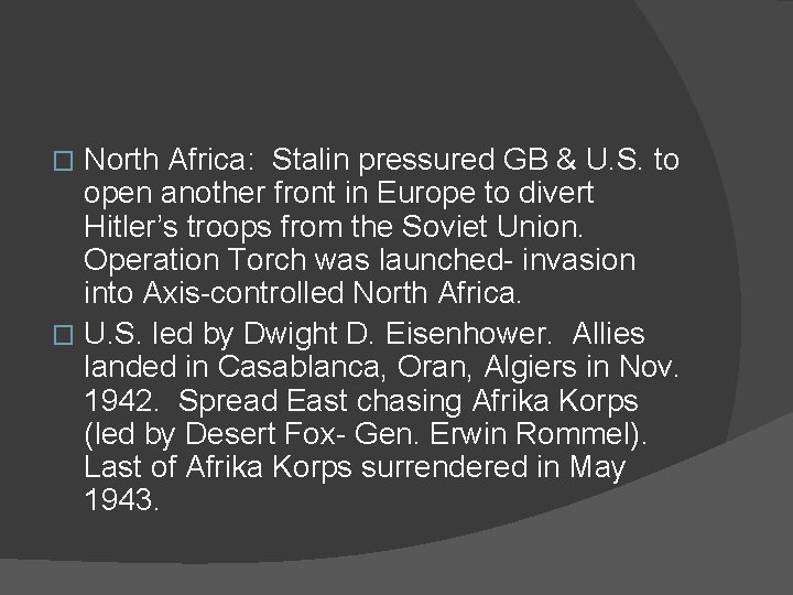 North Africa: Stalin pressured GB & U. S. to open another front in Europe