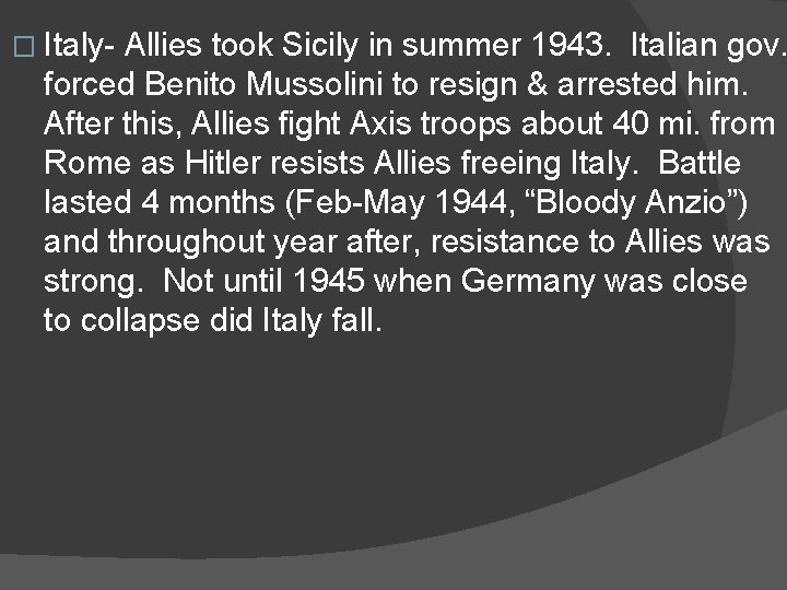 � Italy- Allies took Sicily in summer 1943. Italian gov. forced Benito Mussolini to