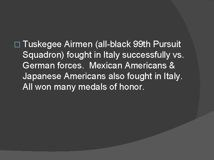 � Tuskegee Airmen (all-black 99 th Pursuit Squadron) fought in Italy successfully vs. German