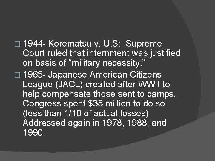 � 1944 - Korematsu v. U. S: Supreme Court ruled that internment was justified