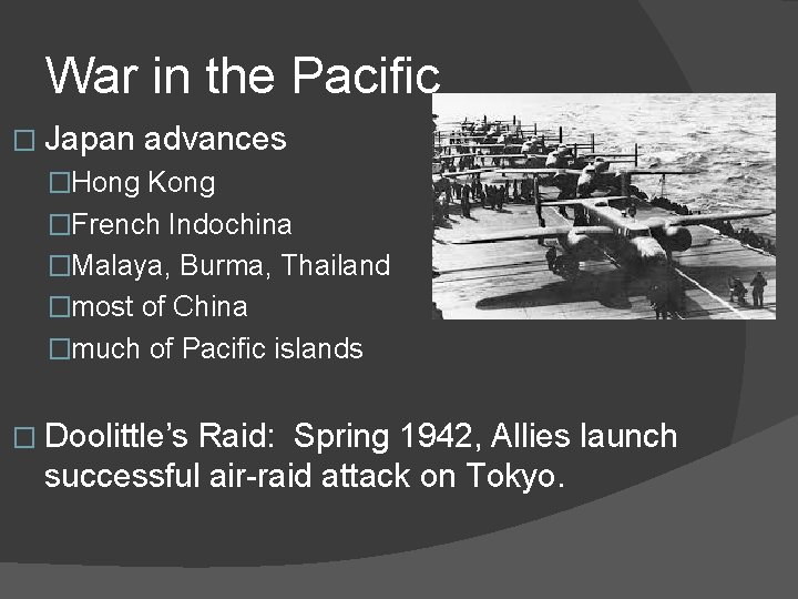 War in the Pacific � Japan advances �Hong Kong �French Indochina �Malaya, Burma, Thailand