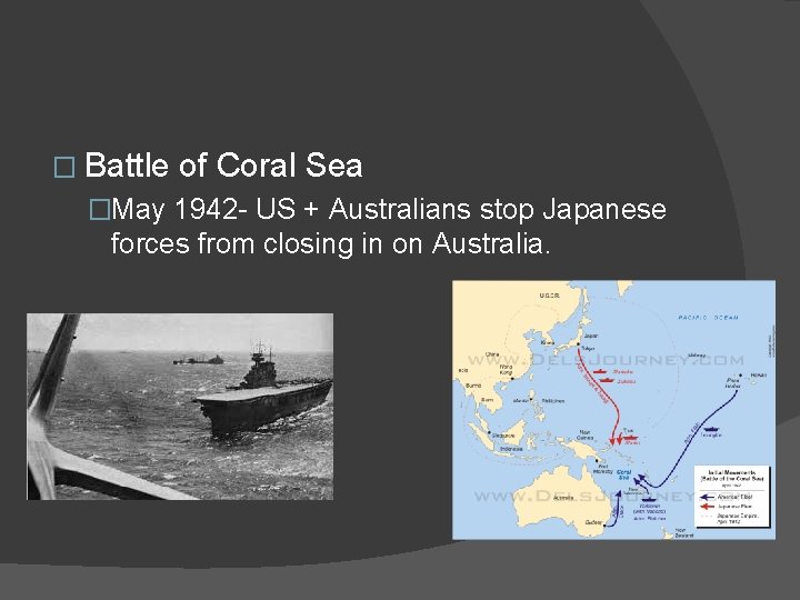 � Battle of Coral Sea �May 1942 - US + Australians stop Japanese forces