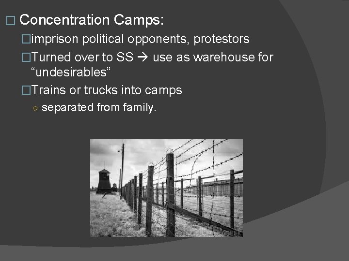 � Concentration Camps: �imprison political opponents, protestors �Turned over to SS use as warehouse