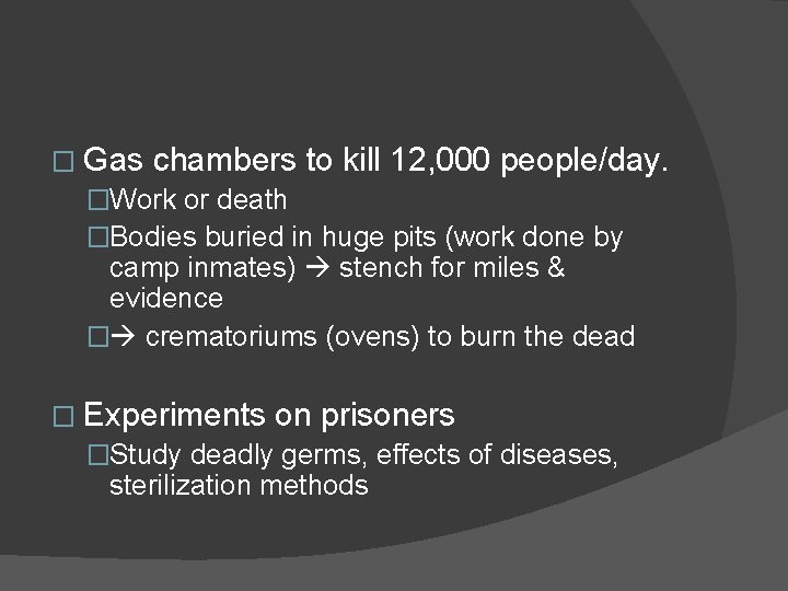 � Gas chambers to kill 12, 000 people/day. �Work or death �Bodies buried in