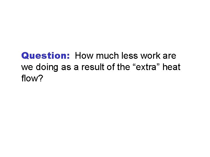 Question: How much less work are we doing as a result of the “extra” Question: How much less work are we doing as a result of the “extra”