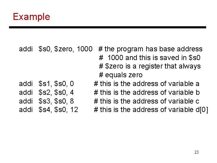 Example addi $s 0, $zero, 1000 # the program has base address # 1000