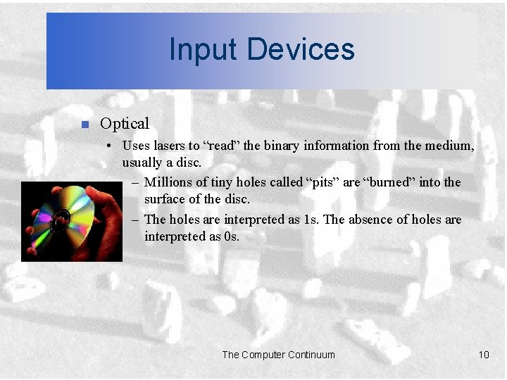 Input Devices n Optical • Uses lasers to “read” the binary information from the