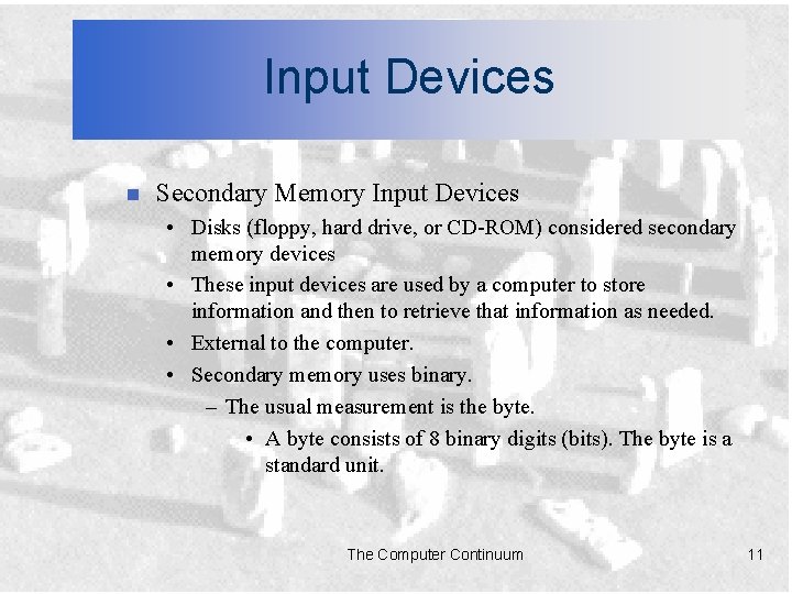 Input Devices n Secondary Memory Input Devices • Disks (floppy, hard drive, or CD-ROM)