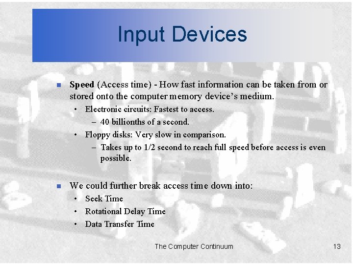 Input Devices n Speed (Access time) - How fast information can be taken from