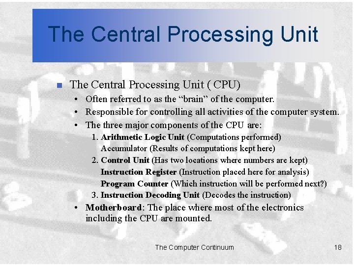 The Central Processing Unit n The Central Processing Unit ( CPU) • Often referred